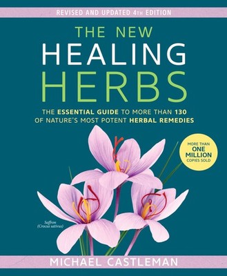 The New Healing Herbs: The Essential Guide to More Than 130 of Nature's Most Pot