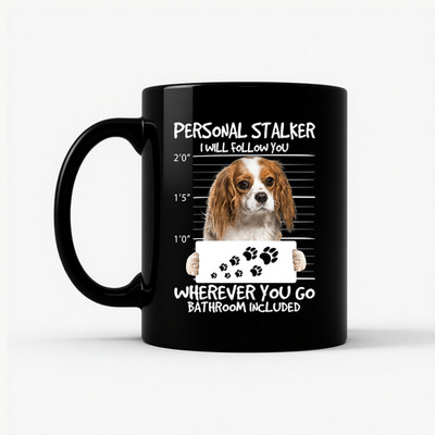 Cavalier King Charles Spaniel Personal Stalker Funny Mug Dog Mom Gift 11oz 15oz