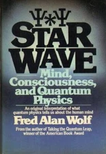 Star Wave: Mind, Consciousness and Quantum Physics - Hardcover - GOOD
