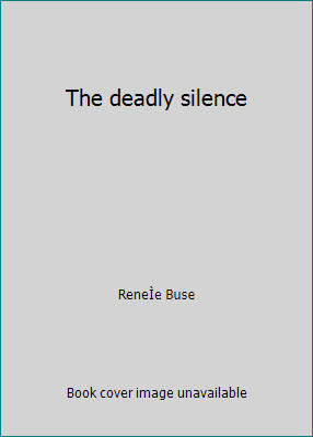 The deadly silence by ReneÌe Buse