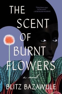 The Scent of Burnt Flowers : A Novel Hardcover Blitz Bazawule
