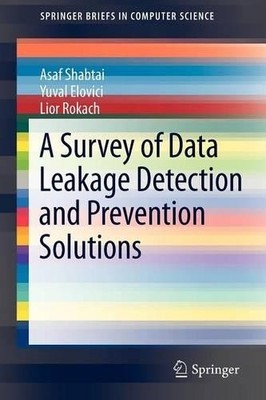 A Survey of Data Leakage Detection and Prevention Solutions - 9781461420521