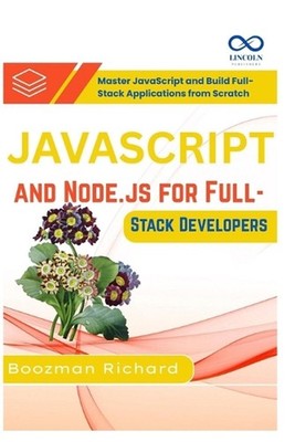 JavaScript and Node.js for Full-Stack Developers: Master JavaScript and Build Fu