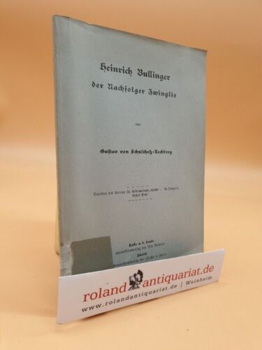 Heinrich Bullinger der Nachfolger Zwinglis von  Schultheß-Rechberg, Gustav: - Bild 1 von 1