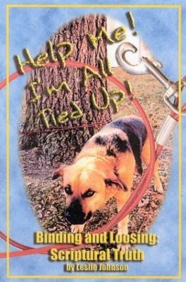 HELP ME I'M ALL TIED UP: BINDING AND LOOSING SCRIPTURAL By Leslie Johnson *VG+*