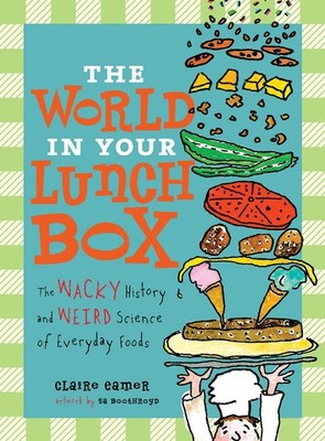 The World in Your Lunch Box: The Wacky History and Weird Science of Everyday...