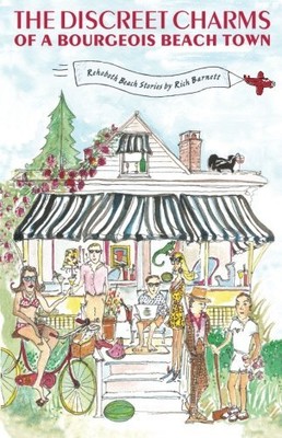 THE DISCREET CHARMS OF A BOURGEOIS BEACH TOWN: REHOBOTH By Rich Barnett **NEW**