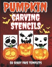 Pumpkin Carving Stencils: 50 Scary Face Stencil Patterns to Create Scary, Funny,
