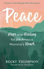 Peace: Hope and Healing for the Anxious Momma's Heart by Becky Thompson (English