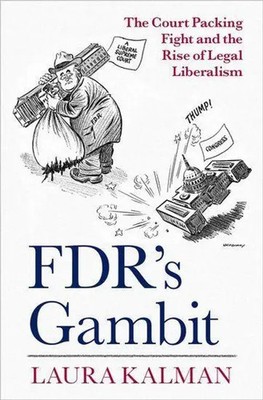 FDR's Gambit | The Court Packing Fight and the Rise of Legal Liberalism | Kalman