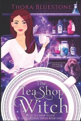 Thora Bluestone The Tea Shop Witch (Taschenbuch) Tea Shop Witch Cozy Mysteries