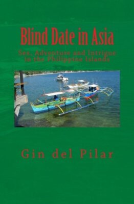 Blind Date in Asia: s**, Adventure and Intrigue in the Philippine Islands New-,