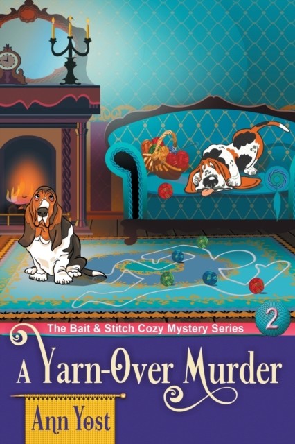 A Yarn-Over Murder (The Bait & Stitch Cozy Mystery Series, Book 2) by Ann Yost