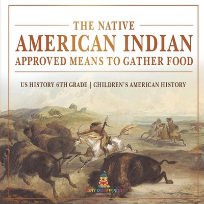 Baby | The Native American Indian Approved Means to Gather Food - US History...