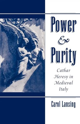 Power & Purity Cathar Heresy in Medieval Italy Carol Lansing Taschenbuch 2001