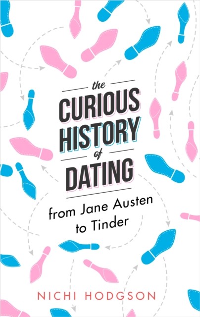 The Curious History of Dating by Nichi Hodgson (Hardback Book)