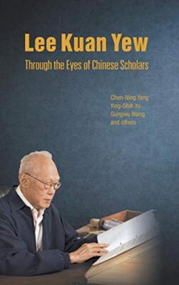 Lee Kuan Yew Through The Eyes Of Chinese Scholars by Ying-shih Yu, Chen Ning ...