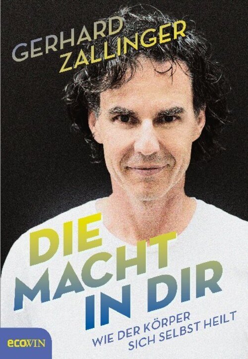 Die Macht In Dir Wie Der Körper Sich Selbst Heilt Gerhard Zallinger
