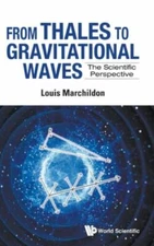 From Thales to Gravitational Waves : The Scientific Perspective, Hardcover by...
