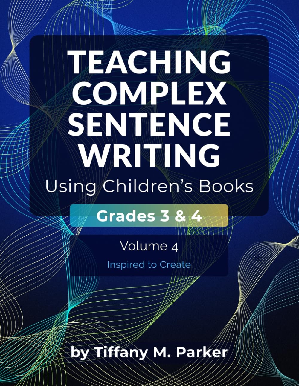 Teaching Complex Sentence Writing Using Children's Books: Grades 3 & 4 Volume 4: Inspired to Create - Image 2