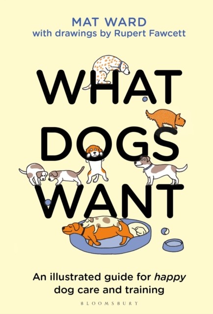 What Dogs Want by Mat Ward (Hardback Book)