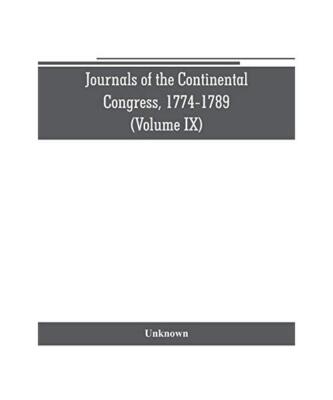 Journals of the Continental Congress, 1774-1789 (Volume IX), Unknown