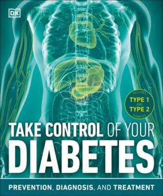 Take Control of Your Diabetes : Prevention, Diagnosis, and Treatment by DK ...