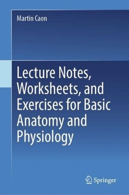 Lecture Notes, Worksheets, and Exercises for Basic Anatomy and Physiology by Mar