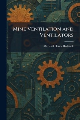 Mine Ventilation and Ventilators by Marshall Henry Haddock Paperback Book