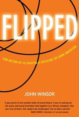 Flipped : How Bottom-Up Co-Creation Is Replacing Top-Down Innovat