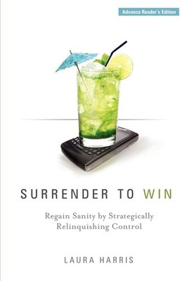 Surrender to Win: Regain Sanity by Strategically Relinquishing Control