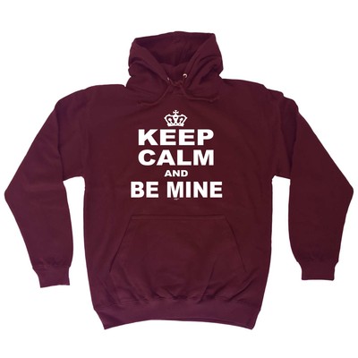 Keep Calm And Be Mine - Neuheit Herren Damen Kleidung lustiges Geschenk Hoodies Hoodie