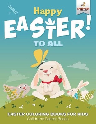 Happy Easter To All: Easter Coloring Books for Kids Children's Easter Books by S