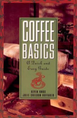 Coffee Basics: A Quick and Easy Guide by Huffaker, Julie S.; Knox, Kevin