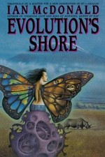 Evolution's Shore by Ian McDonald Evolution's Shore by Ian McDonald