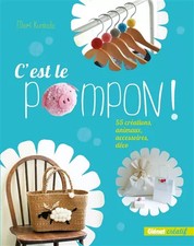 C'est le Pompon !: 55 créations, animaux, accessoires, déco, Mari Kumada