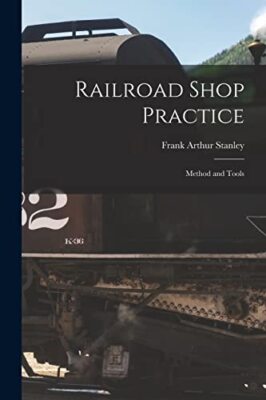 Stanley - Railroad Shop Practice  Method and Tools - New paperback or  - X555z