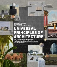 Universal Principles of Architecture: 100 Architectural Archetypes, Methods, Co