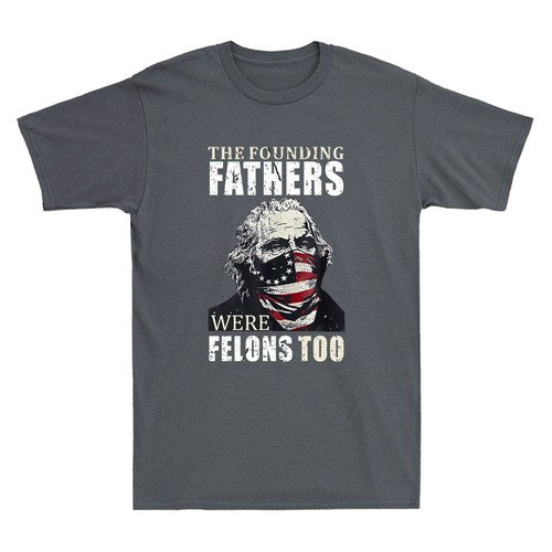 The Founding Fathers Were Felons Too Funny Graphic Quote Vintage Men's T-Shirt - Picture 4 of 8