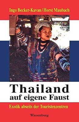 Thailand auf eigene Faust : Exotik abseits der Touristenzentren. Ingo Becker-Kav