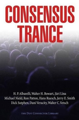 Jerry E Smith Walter H Bowart H P Albarelli Consensus Trance (Taschenbuch)