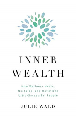 Inner Wealth: How Wellness Heals, Nurtures, and Optimiz -  NEW Julie Wald 2020