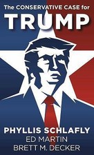 The Conservative Case for Trump, Martin, Ed,Schlafly, Phyllis,Decker, Brett M., 