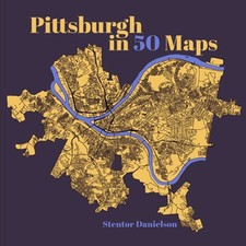 Pittsburgh in 50 Maps by Stentor Danielson: Used
