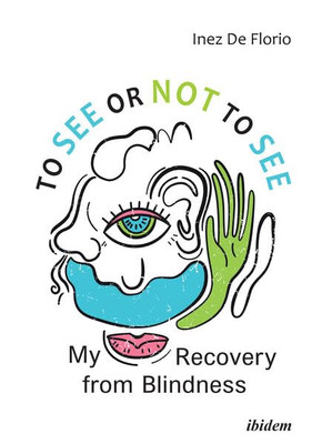 To See or Not to See-My Recovery from Blindness -  NEW Inez De Florio 2021