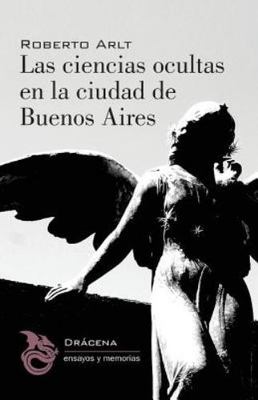 Las ciencias ocultas en la ciudad de Buenos Aires, Paperback by Arlt, Roberto...
