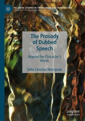 The Prosody of Dubbed Speech: Beyond the Character's Words by Sof?a S?nchez-Momp