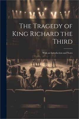 The Tragedy of King Richard the Third: With an Introduction and Notes (Paperback