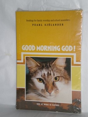 Good Morning God!: God at Work in Nature v. 1,Pearl Sjolander