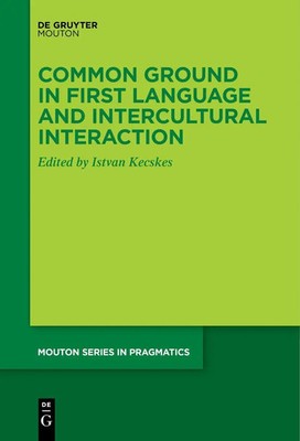 Istvan Kecskes | Common Ground in First Language and Intercultural Interaction